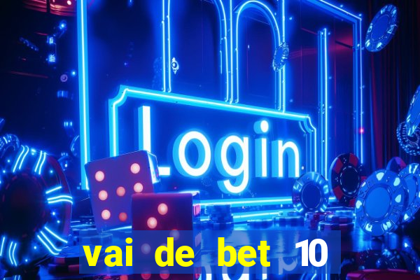 vai de bet 10 reais no cadastro